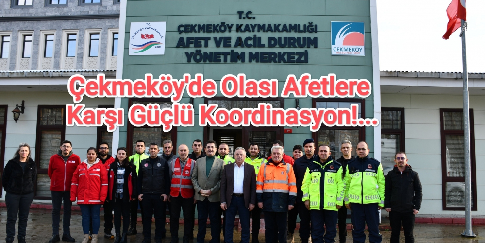 Çekmeköy'de Olası Afetlere Karşı Güçlü Koordinasyon!