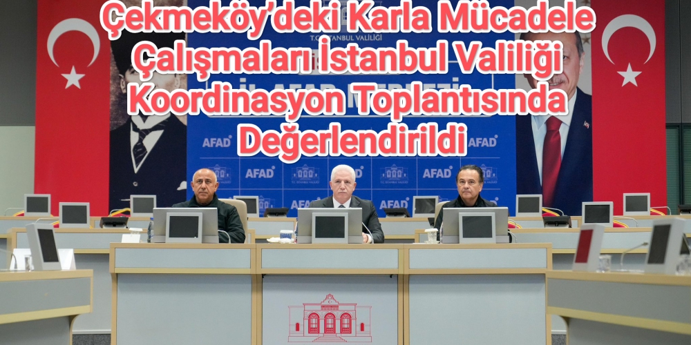 Çekmeköy’deki Karla Mücadele Çalışmaları İstanbul Valiliği Koordinasyon Toplantısında Değerlendirildi...