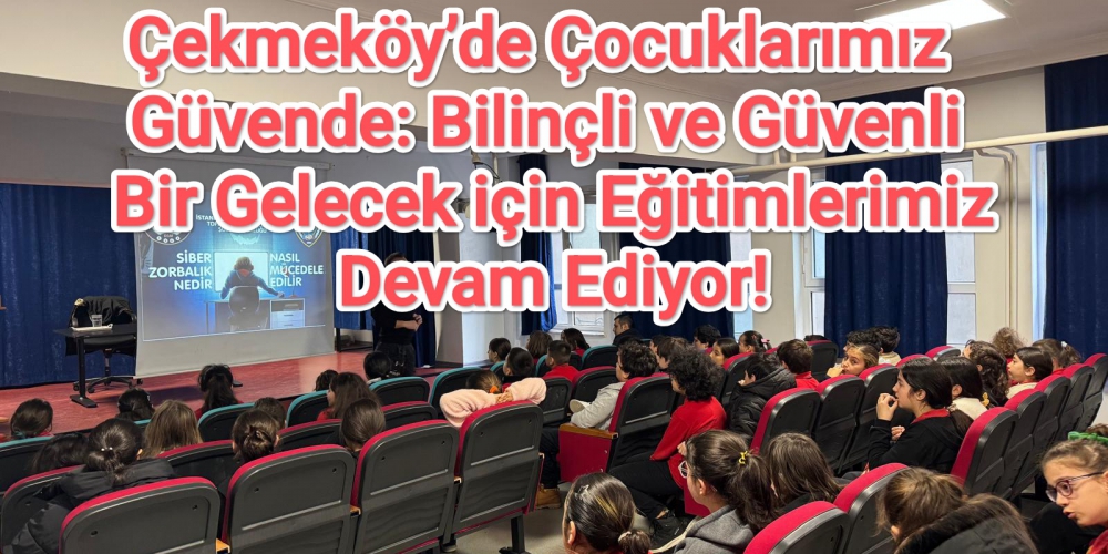 Çekmeköy’de Çocuklarımız Güvende: Bilinçli ve Güvenli Bir Gelecek için Eğitimlerimiz Devam Ediyor!
