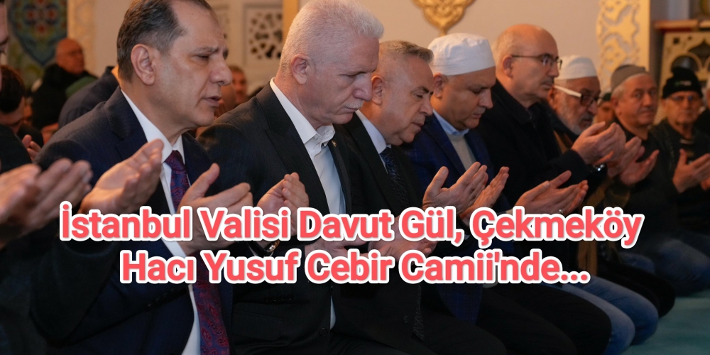 İstanbul Valisi Davut Gül, Çekmeköy Hacı Yusuf Cebir Camii'nde
