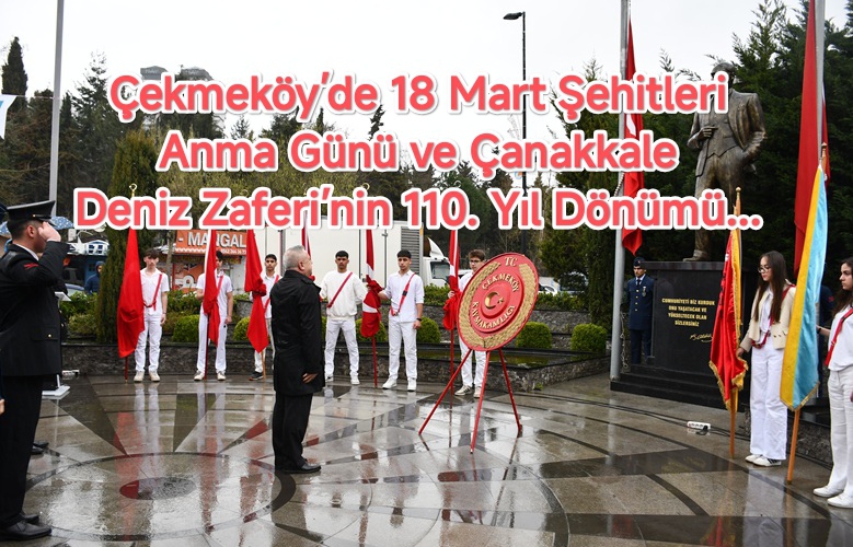 Çekmeköy’de 18 Mart Şehitleri Anma Günü ve Çanakkale Deniz Zaferi’nin 110. Yıl Dönümü...