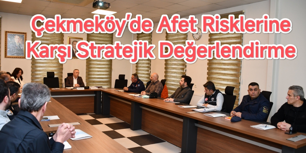 Çekmeköy’de Afet Risklerine Karşı Stratejik Değerlendirme 