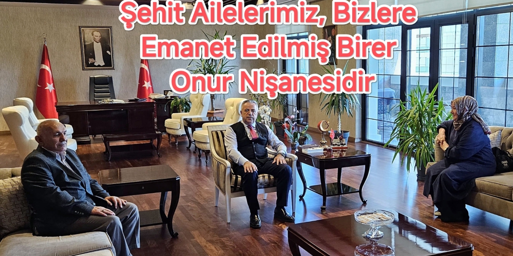 Şehit Ailelerimiz, Bizlere Emanet Edilmiş Birer Onur Nişanesidir
