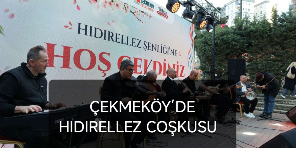 ÇEKMEKÖY’DE HIDIRELLEZ COŞKUSU....