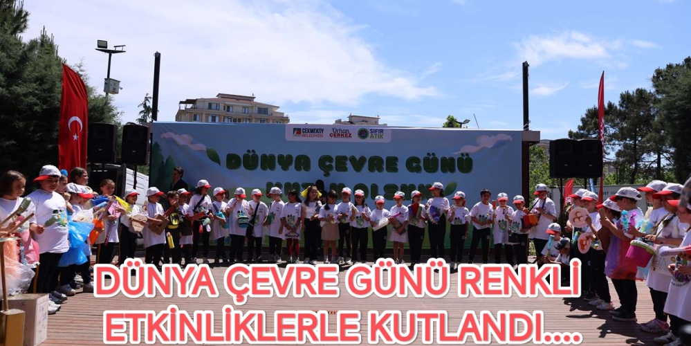 DÜNYA ÇEVRE GÜNÜ RENKLİ ETKİNLİKLERLE KUTLANDI