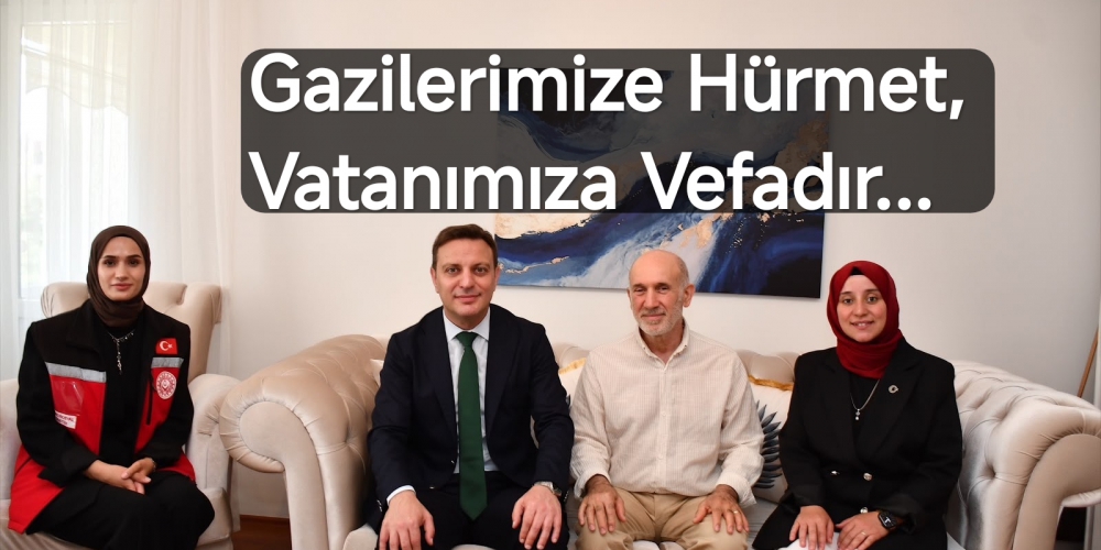 Gazilerimize Hürmet, Vatanımıza Vefadır