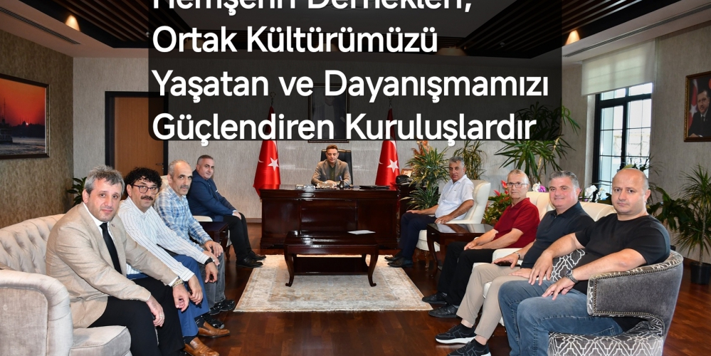 Hemşehri Dernekleri, Ortak Kültürümüzü Yaşatan ve Dayanışmamızı Güçlendiren Kuruluşlardır.....