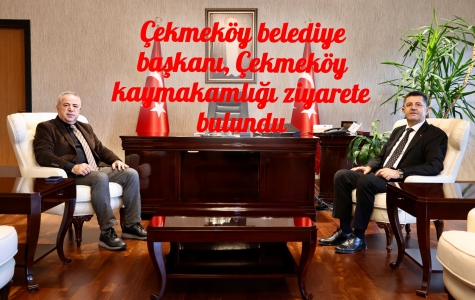 Çekmeköy belediye başkanı, Çekmeköy kaymakamlığı ziyarete bulundu