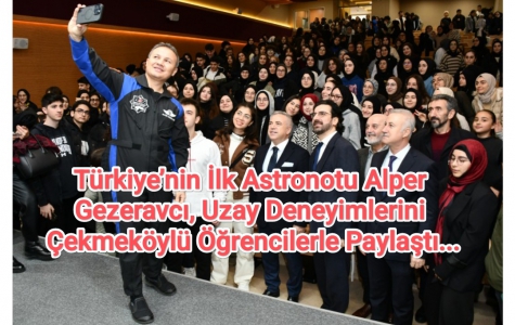 Türkiye’nin İlk Astronotu Alper Gezeravcı, Uzay Deneyimlerini Çekmeköylü Öğrencilerle....