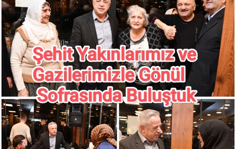 Şehit Yakınlarımız ve Gazilerimizle Gönül Sofrasında Buluştuk 