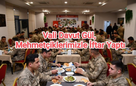 Vali Davut Gül, Mehmetçiklerimizle İftar Yaptı
