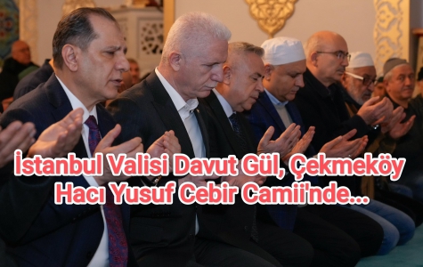 İstanbul Valisi Davut Gül, Çekmeköy Hacı Yusuf Cebir Camii'nde