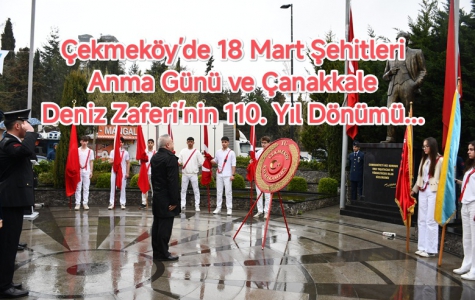Çekmeköy’de 18 Mart Şehitleri Anma Günü ve Çanakkale Deniz Zaferi’nin 110. Yıl Dönümü...