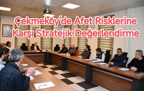 Çekmeköy’de Afet Risklerine Karşı Stratejik Değerlendirme 
