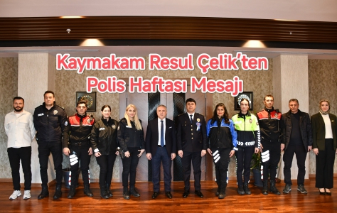 Kaymakam Resul Çelik’ten Polis Haftası Mesajı: “Şefkat ve Huzurun Adı Türk Polisi”