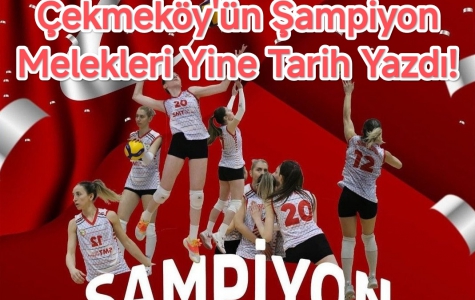 Çekmeköy'ün Şampiyon Melekleri Yine Tarih Yazdı! 