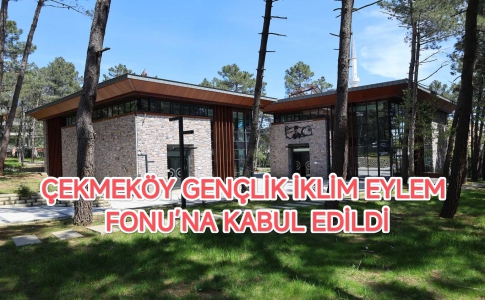ÇEKMEKÖY GENÇLİK İKLİM EYLEM FONU’NA KABUL EDİLDİ....