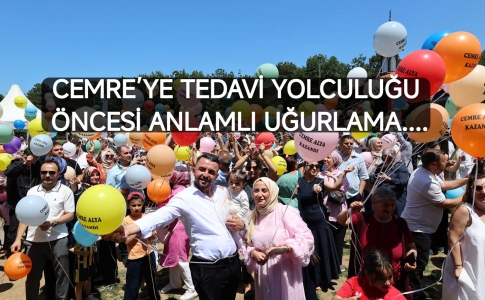 CEMRE’YE TEDAVİ YOLCULUĞU ÖNCESİ ANLAMLI UĞURLAMA......
