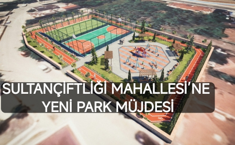 SULTANÇİFTLİĞİ MAHALLESİ’NE YENİ PARK MÜJDESİ....
