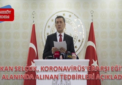 BAKAN SELÇUK, KORONAVİRÜS'E KARŞI EĞİTİM ALANINDA ALINAN TEDBİRLERİ AÇIKLADI