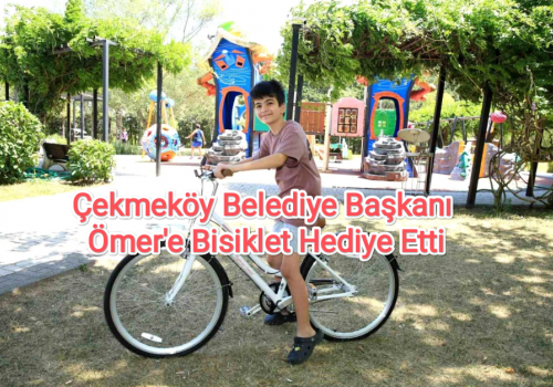 Çekmeköy Belediye Başkanı Ömer'e Bisiklet Hediye Etti...