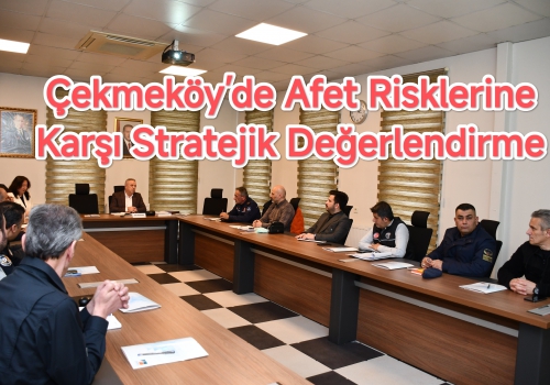 Çekmeköy’de Afet Risklerine Karşı Stratejik Değerlendirme 