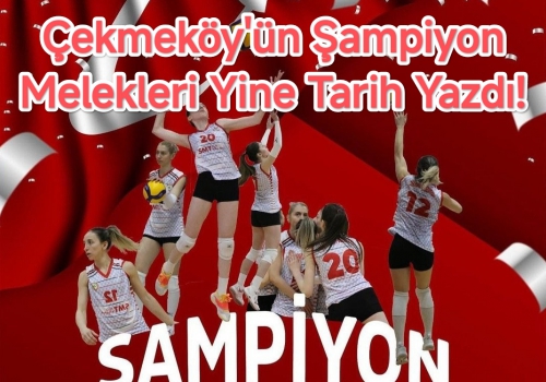 Çekmeköy'ün Şampiyon Melekleri Yine Tarih Yazdı! 