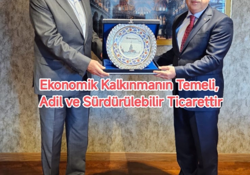 Ekonomik Kalkınmanın Temeli, Adil ve Sürdürülebilir Ticarettir