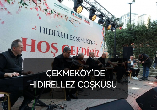 ÇEKMEKÖY’DE HIDIRELLEZ COŞKUSU....