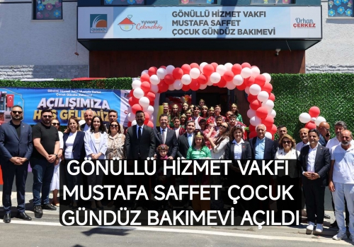GÖNÜLLÜ HİZMET VAKFI MUSTAFA SAFFET ÇOCUK GÜNDÜZ BAKIMEVİ AÇILDI....