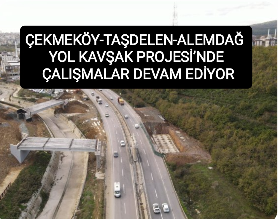 cekmekoey-tasdelen-alemdag-yol-kavsak-projesi-nde-calismalar-devam-ediyor