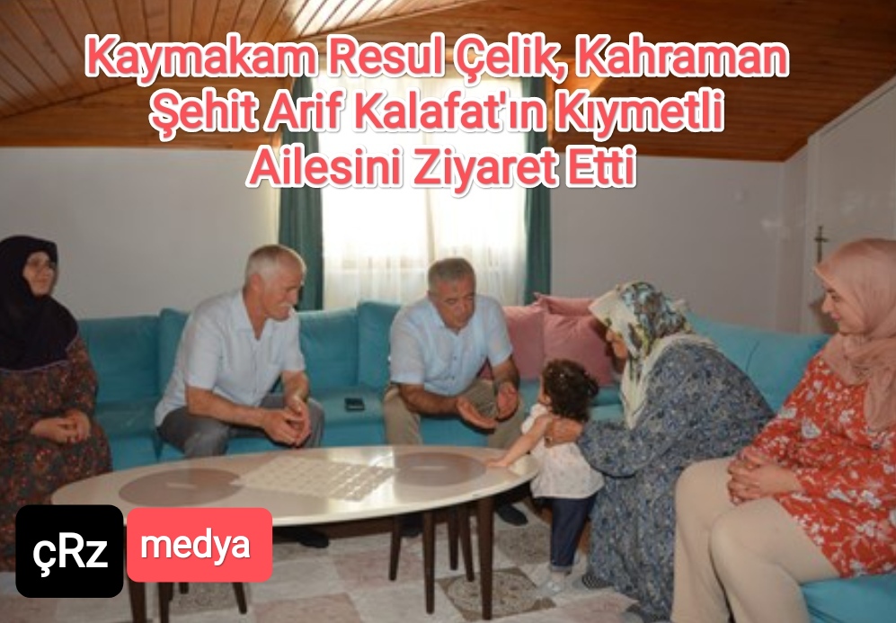 kaymakam-resul-celik-kahraman-sehit-arif-kalafat-n-k-ymetli-ailesini-ziyaret-etti