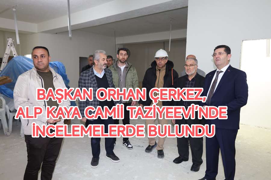 baskan-orhan-cerkez-alp-kaya-camii-taziyeevi-nde-incelemelerde-bulundu