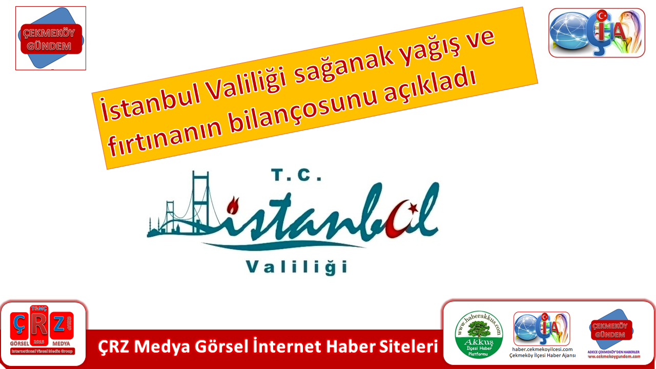 İSTANBUL VALİLİĞİ SAĞANAK YAĞIŞ VE FIRTINANIN BİLANÇOSUNU AÇIKLADI