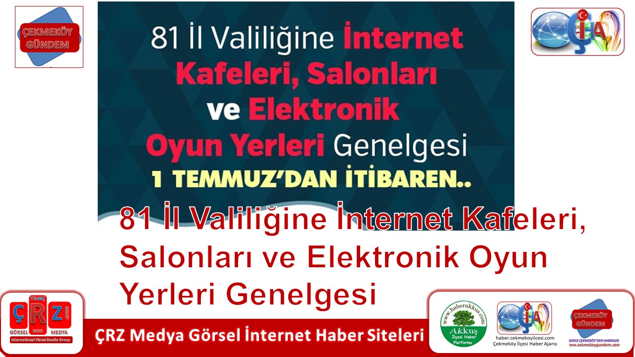 81 İL VALİLİĞİNE İNTERNET KAFELERİ, SALONLARI VE ELEKTRONİK OYUN YERLERİ GENELGESİ