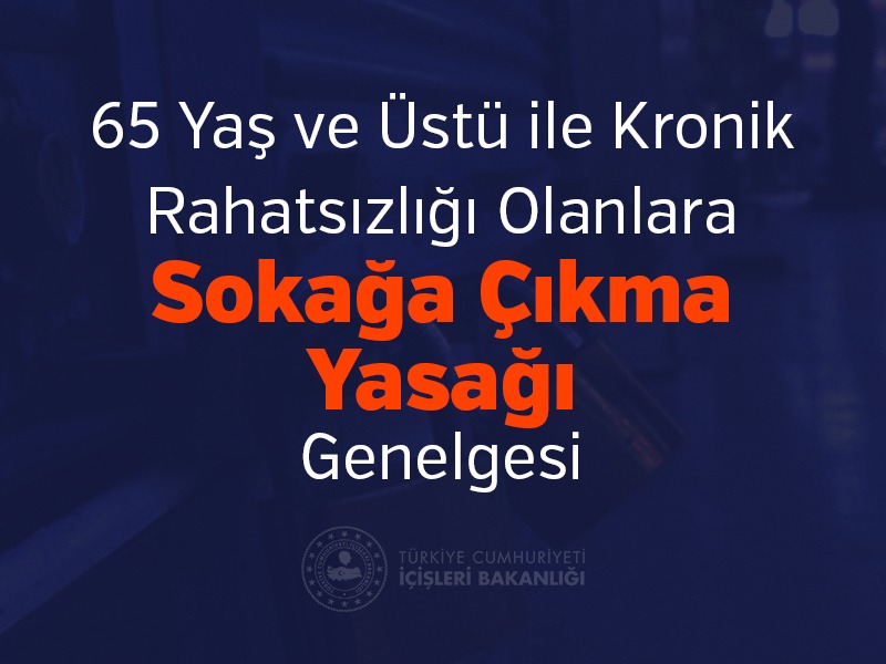 65-yas-ve-uestue-ile-kronik-rahatsizligi-olanlara-sokaga-cikma-yasagi-genelgesi